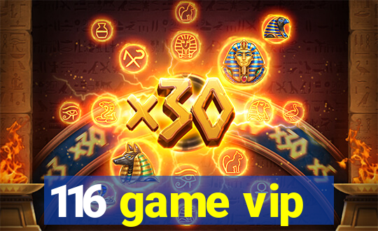 116 game vip